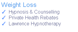 Text Box: Weight Loss✓  Hypnosis & Counselling✓  Private Health Rebates            ✓  Lawrence Hypnotherapy  